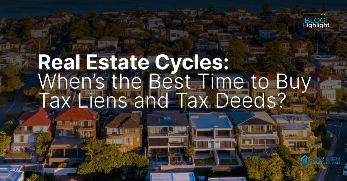 Real Estate Cycles: When's the Best Time to Buy Tax Liens and Tax Deed