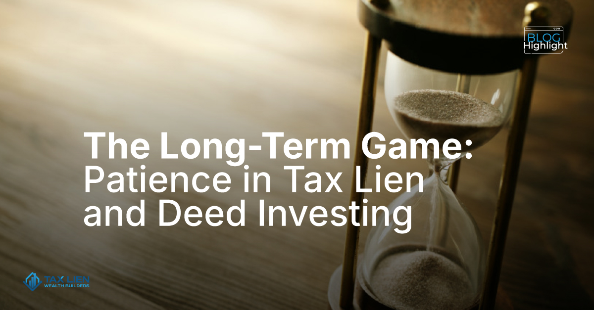The Long Term Game: Patience in Tax Liens and Deed Investing.