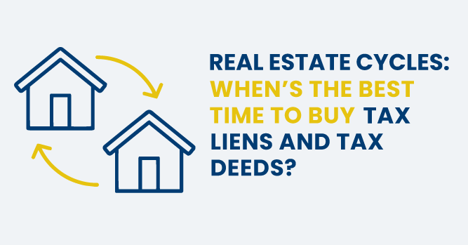 Real Estate Cycles: When’s the Best Time to Buy Tax Liens and Tax Deeds?