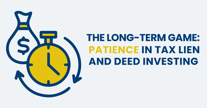 The Long-Term Game: Patience in Tax Lien and Deed Investing