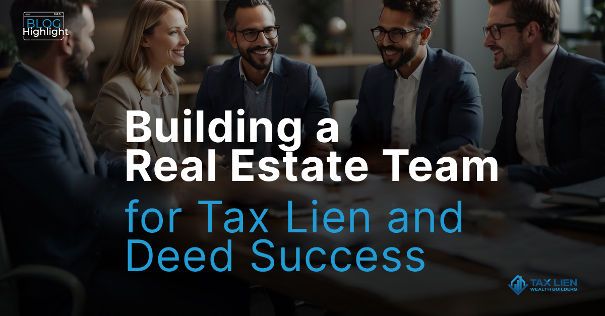 Building a Real Estate Team for Tax Liens and Deed Success. 
