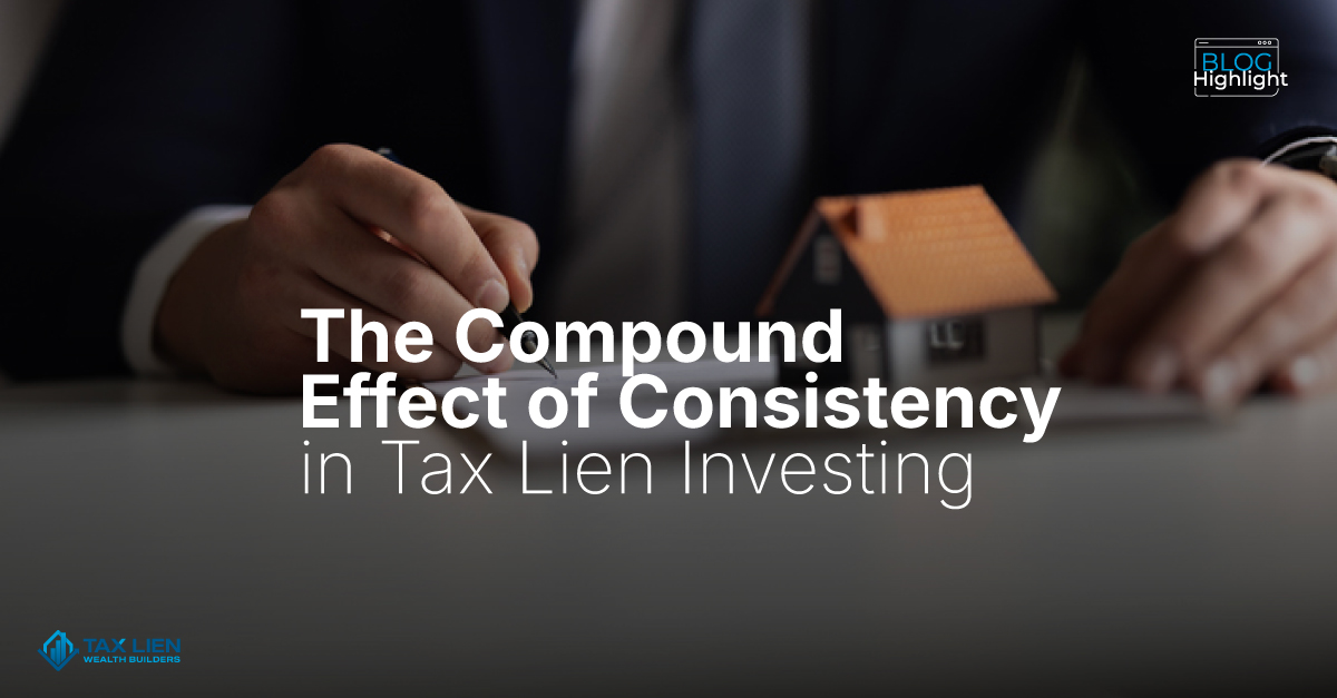 The Compound Effect of Consistency in Tax Lien Investing.